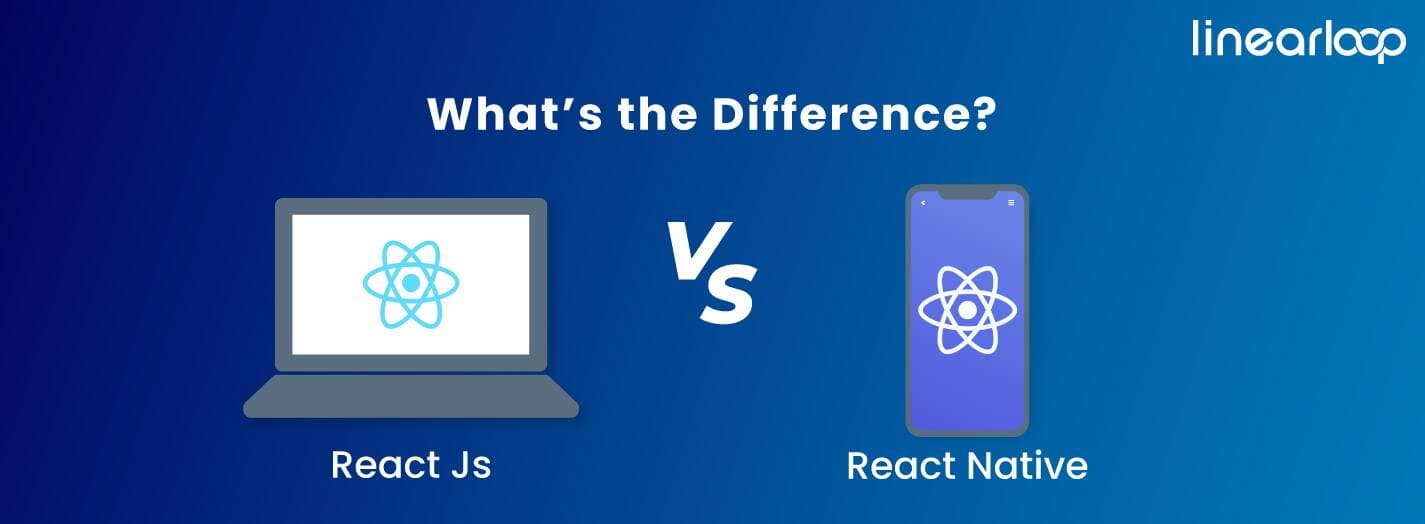 ReactJS Vs React Native: What’s the Difference? ReactJS Vs React Native: What’s the Difference?