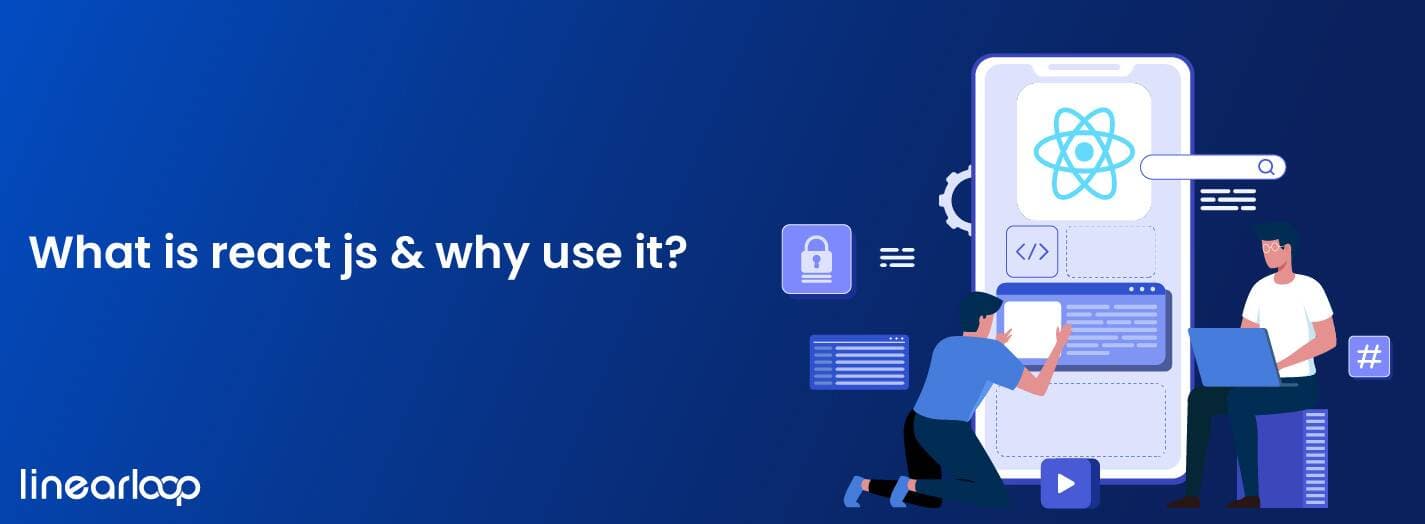 What Is React JS & Why To Use It? What Is React JS & Why To Use It?